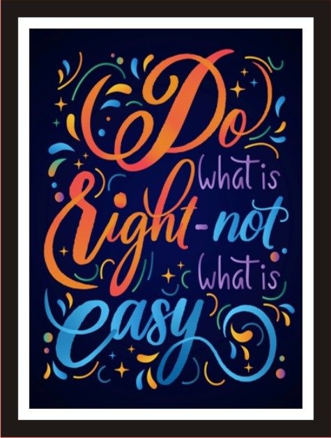 Do What Is Right Not What Is Easy