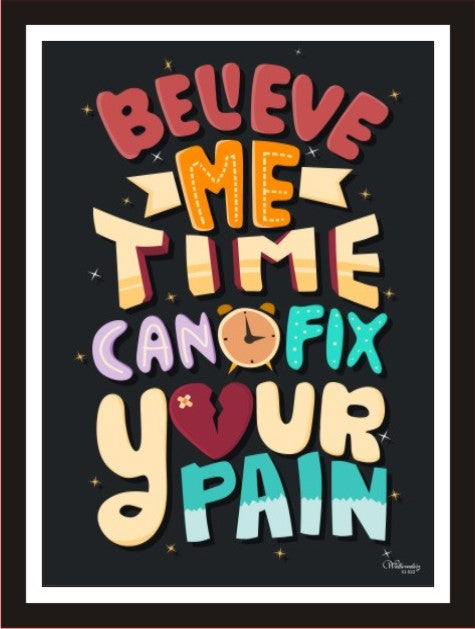 Believe Me Time Can Fix Your Pain
