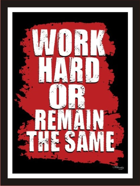 Work Hard Or Remain The Same