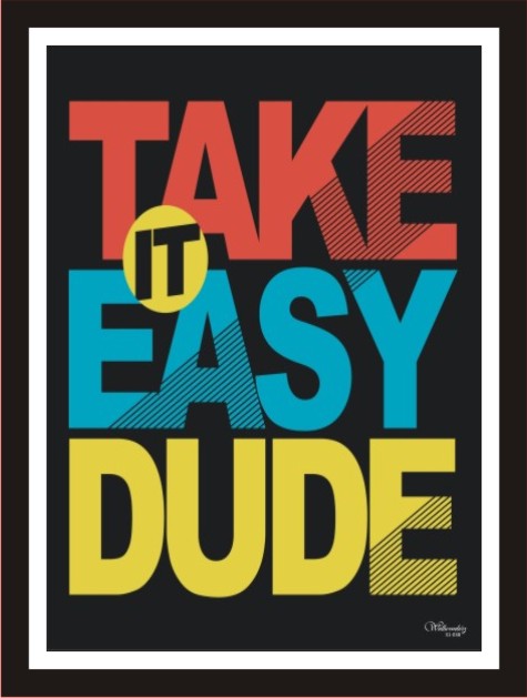 Take It Easy Dude
