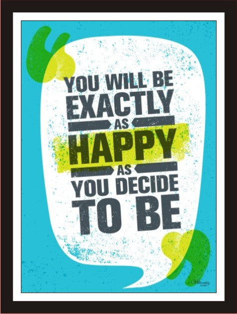 You Will Be Exactly As Happy As You Decide To Be