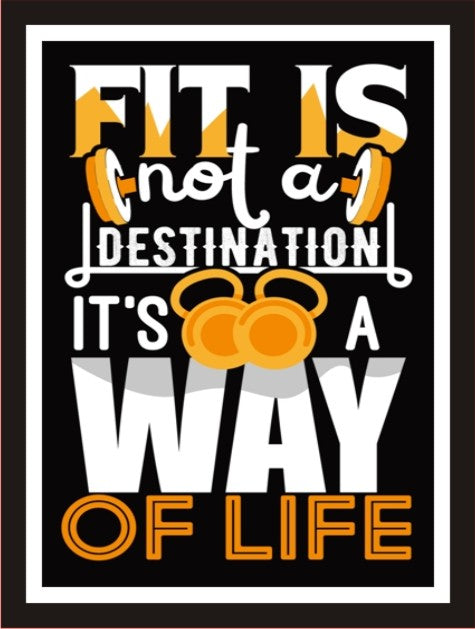 Fit Is Not A Destination, It'S A Way Of Life