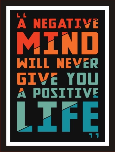 A Negative Mind Will Never Give You A Positive Life