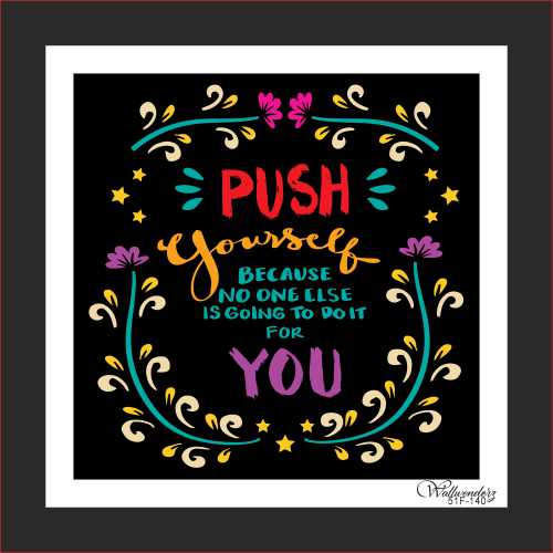 Push yourself because no one is going to do it for you