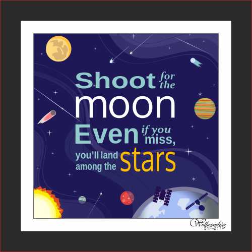 shoot for the moon even if you miss you will land among the stars
