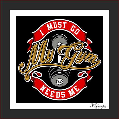 I must go my gym needs me