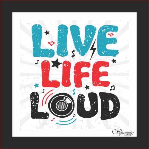 Live life loud