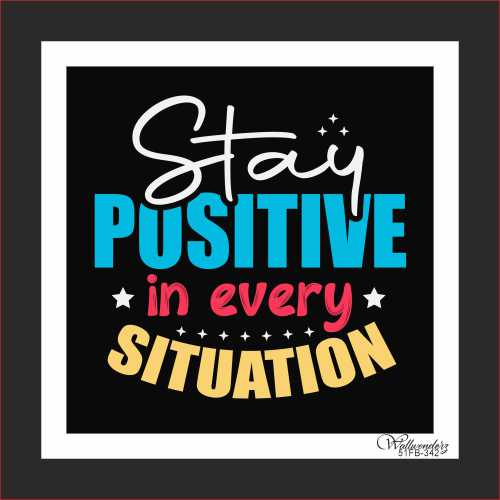 Stay positive in every situation