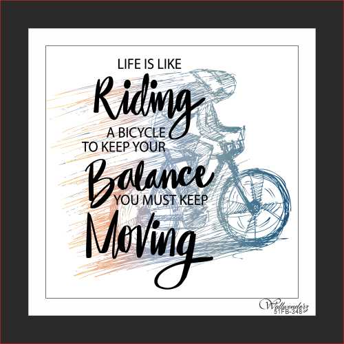 Life is like riding a bicycle to keep your balance ...