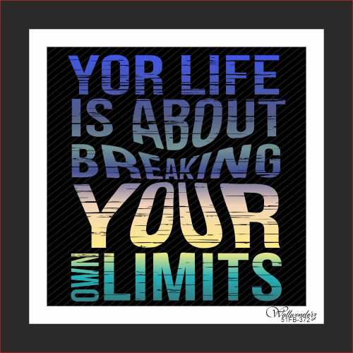 Your life is about breaking your own limits