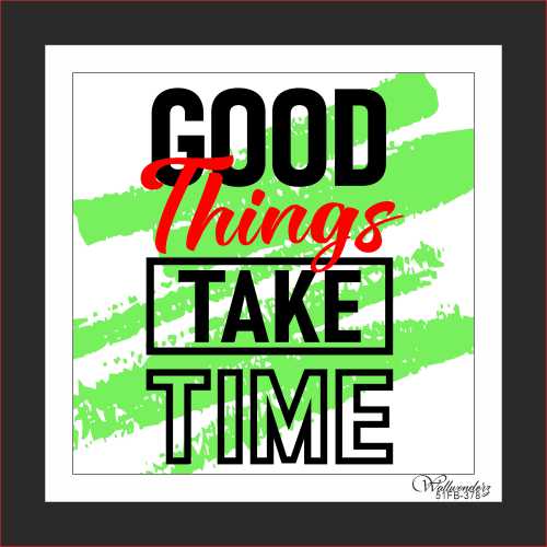 Good things take time