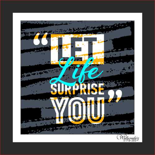 Let life surprise you
