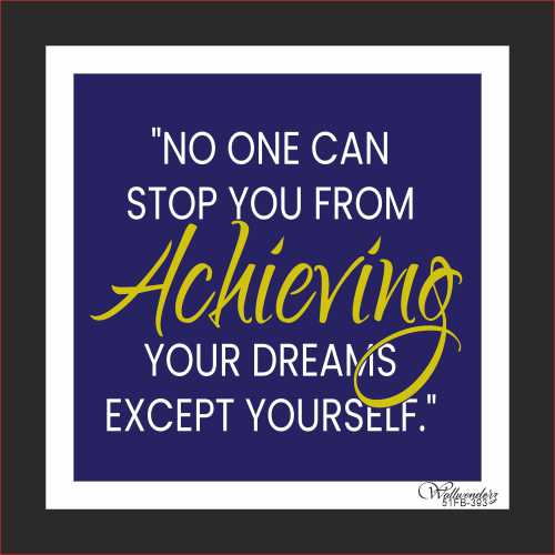 No one can stop you from achieving your dreams, except ...