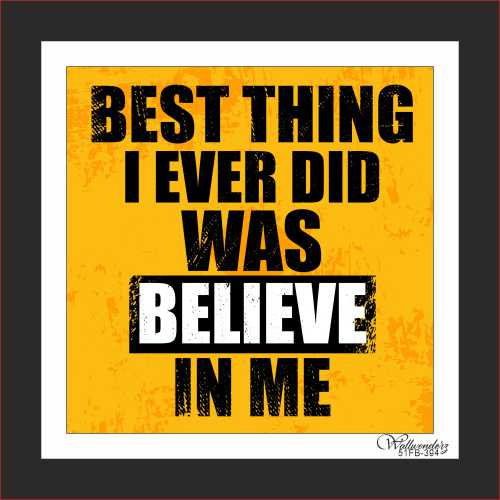 Best thing I ever did was believe in me (2)