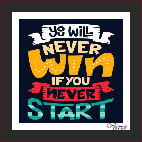 You will never win if your never start
