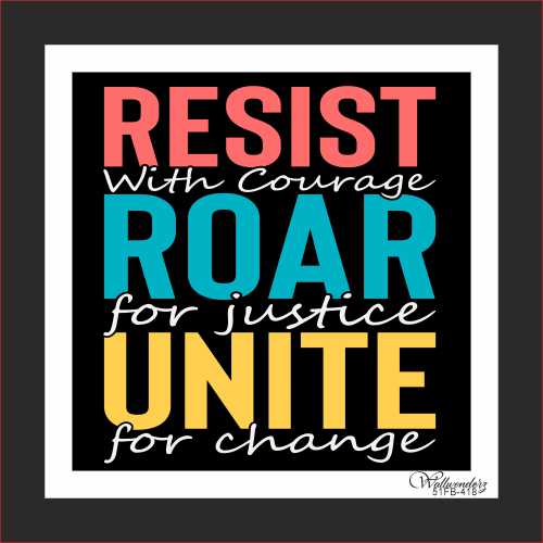 Resist with courage, Roar for Justice, Unite for ...