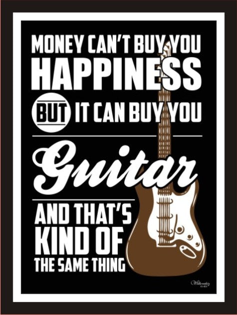 Money Can'T Buy You Happiness But It Can Buy You Guitar ...