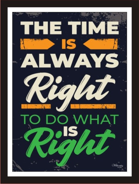 The Time Is Always Right To Do What Is Right