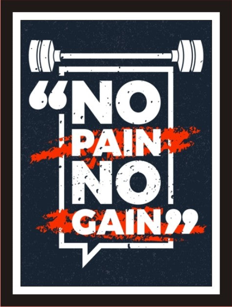 No Pain, No Gain