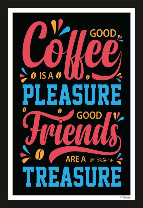 Good Coffee Is A Pleasure, Good Friends Are Treasure