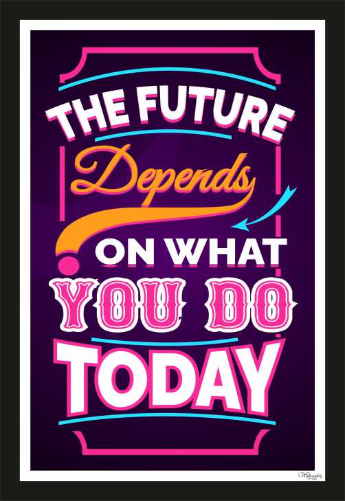 The future depends on what you do today