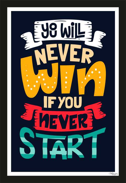 You will never win if your never start