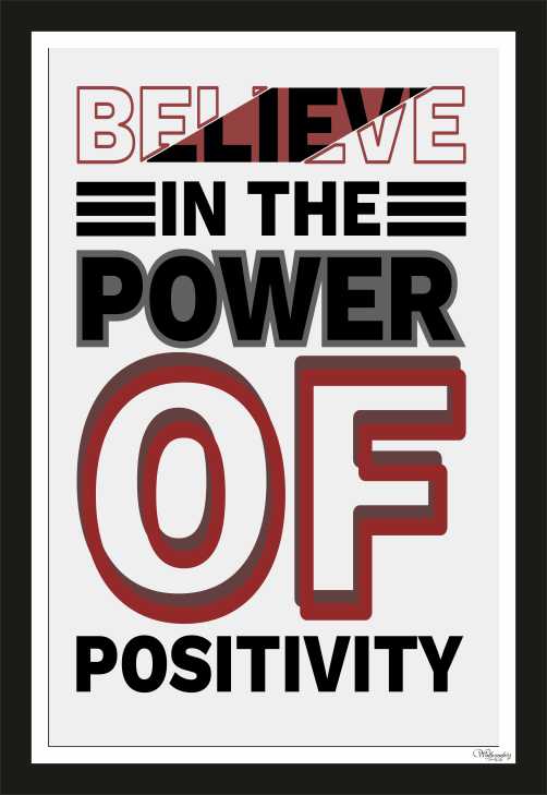 Believe in the power of positivity