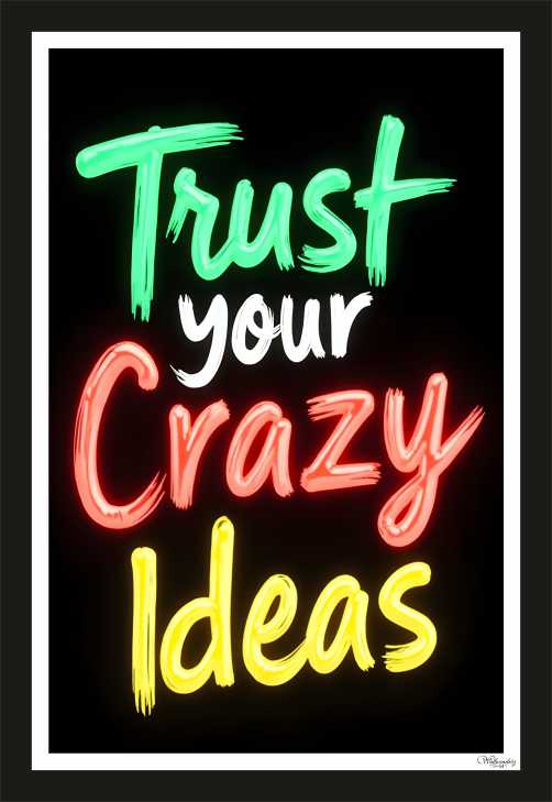 Trust your crazy ideas