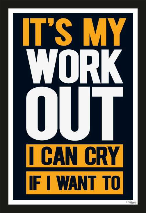 It'S My Workout I Can Cry If You Want To
