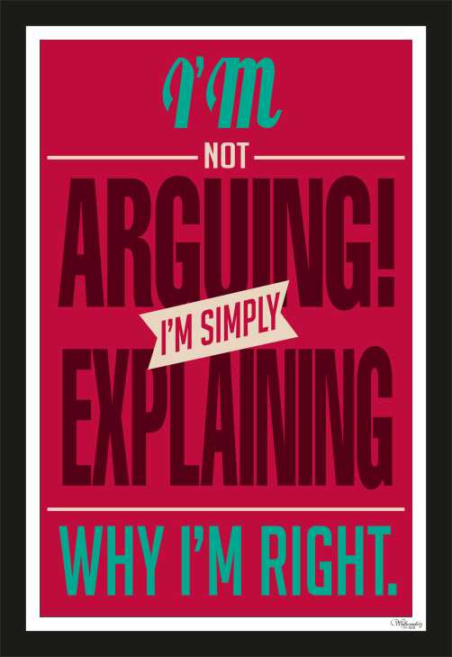 I Am Not Arrogant, I'M Simply Explaining Why I Am Right