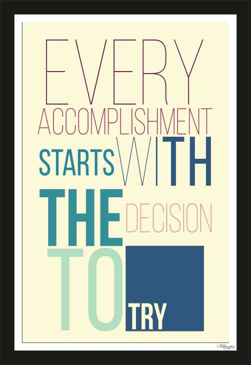 Every Accomplishment Starts With The Decision To Try