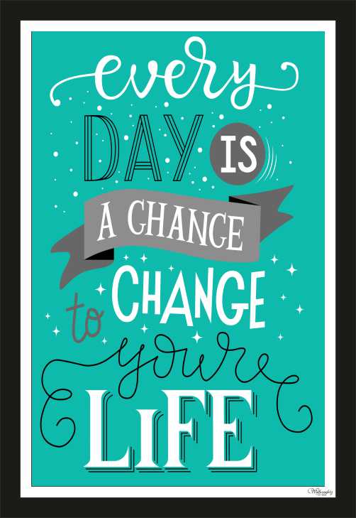Everyday Is A Chance To Change Your Life
