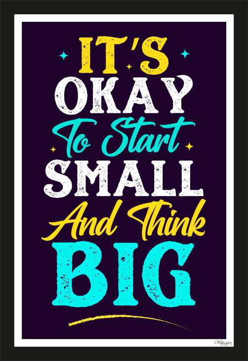 It'S Ok To Start Small And Think Big