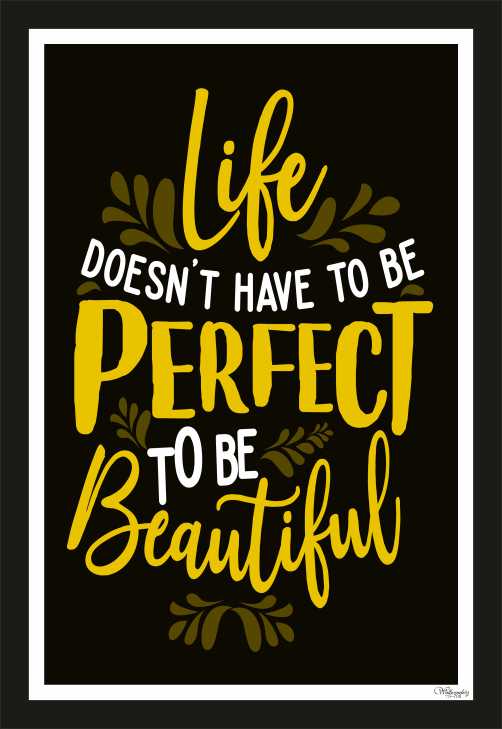 Life Doesn'T Have To Be Perfect To Be Beautiful