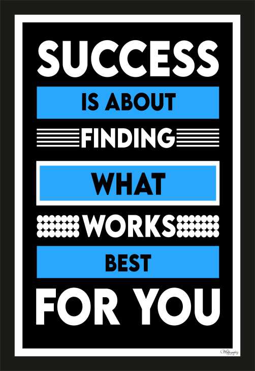 Success Is About Finding What Works Best For You