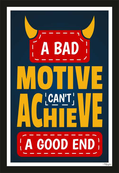 A Bad Motive Can'T Achieve A Good End