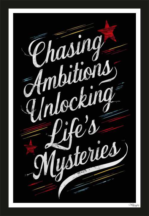 Chasing ambitions unlocking life's mysteries