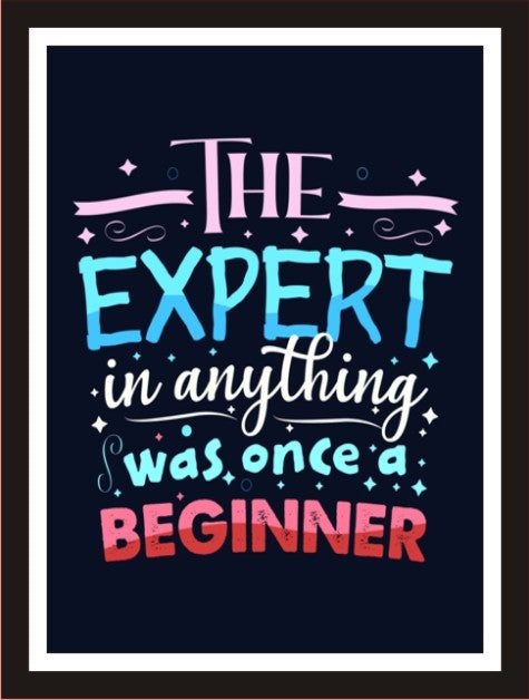 The Expert In Anything Was Once A Beginner