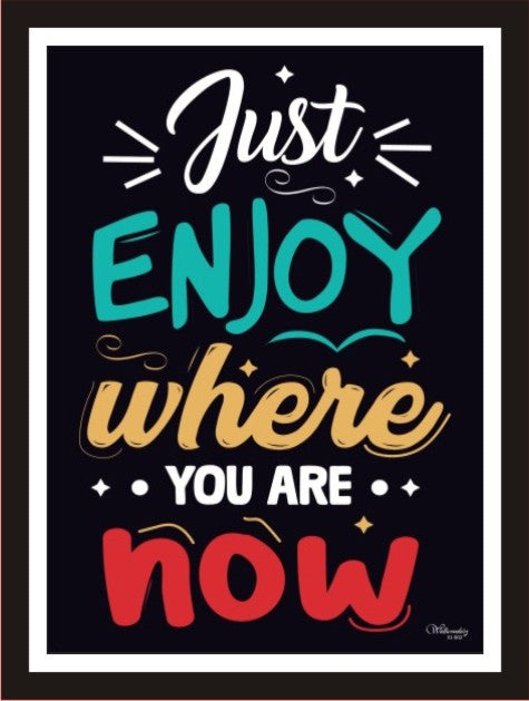 Just Enjoy Where You Are Now