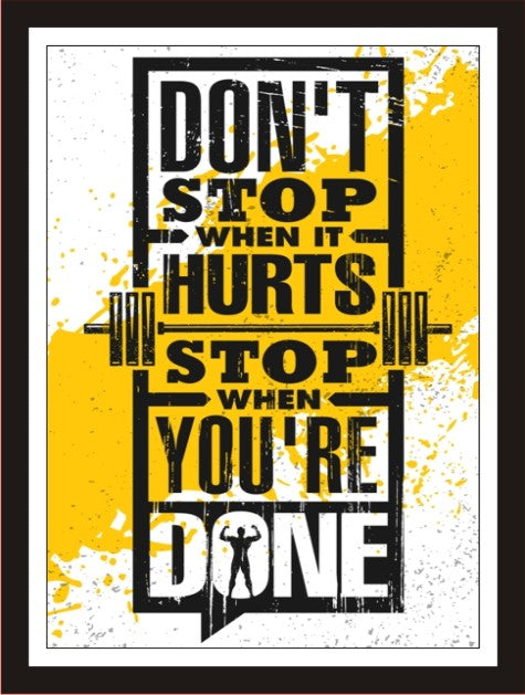 Don't Stop When It Hurts Stop When You'Re Done