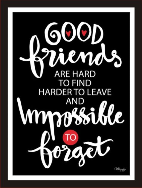 Good Friends Are Hard To Find Harder To Leave And Impossible ...