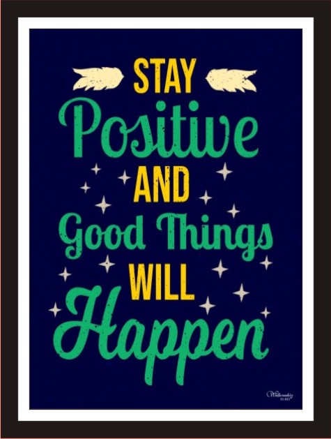 Stay Positive And Good Things Will Happen