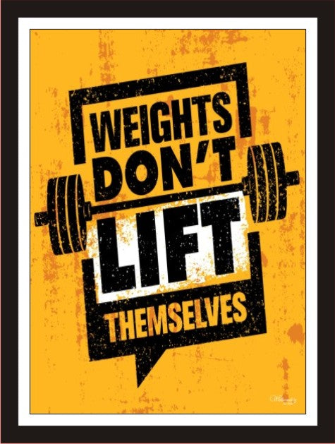 Weights Don'T Lift Themselves