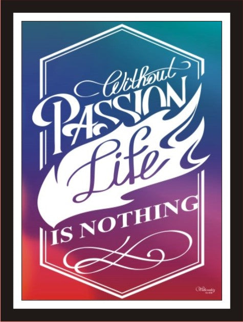 Without Passion Life Is Nothing