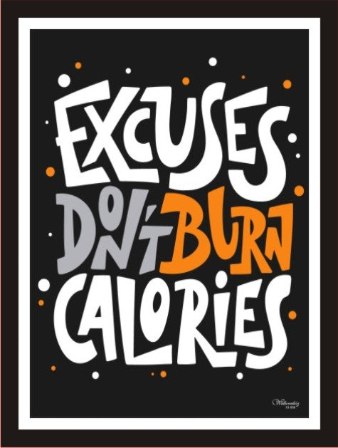 Excuses Don'T Burn Calories