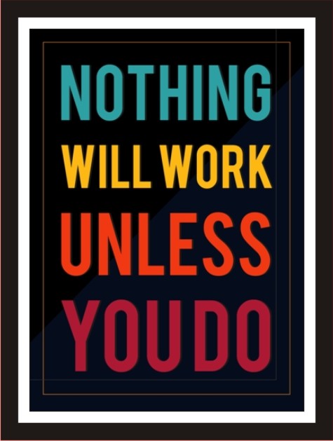 Nothing will work unless you do