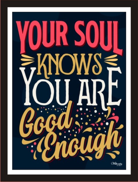 Your soul knows you are good enough