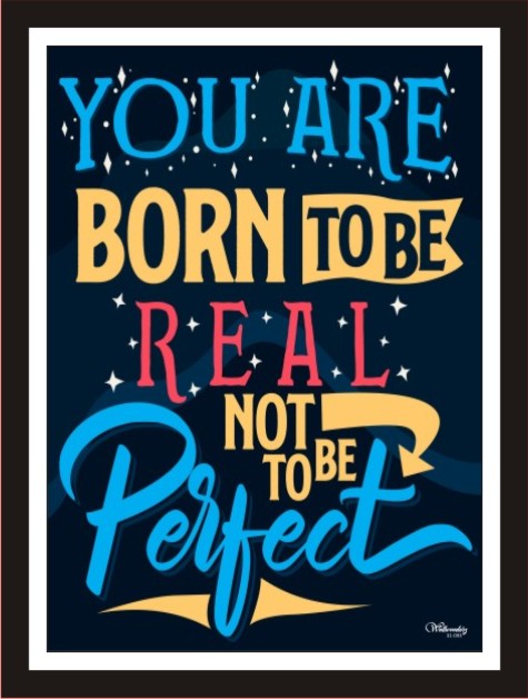 You are born to be real not to be perfect