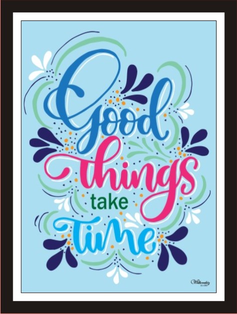 Good things take time