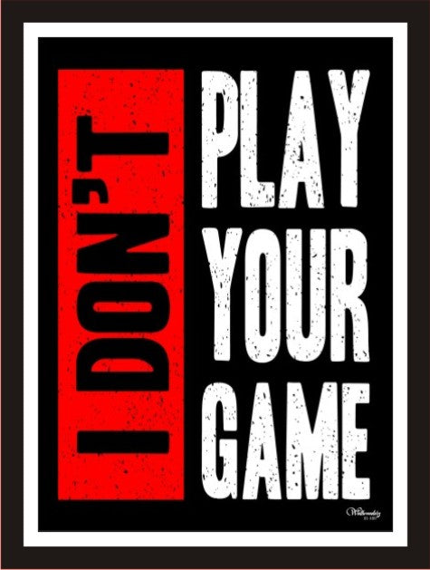 I don't play your game